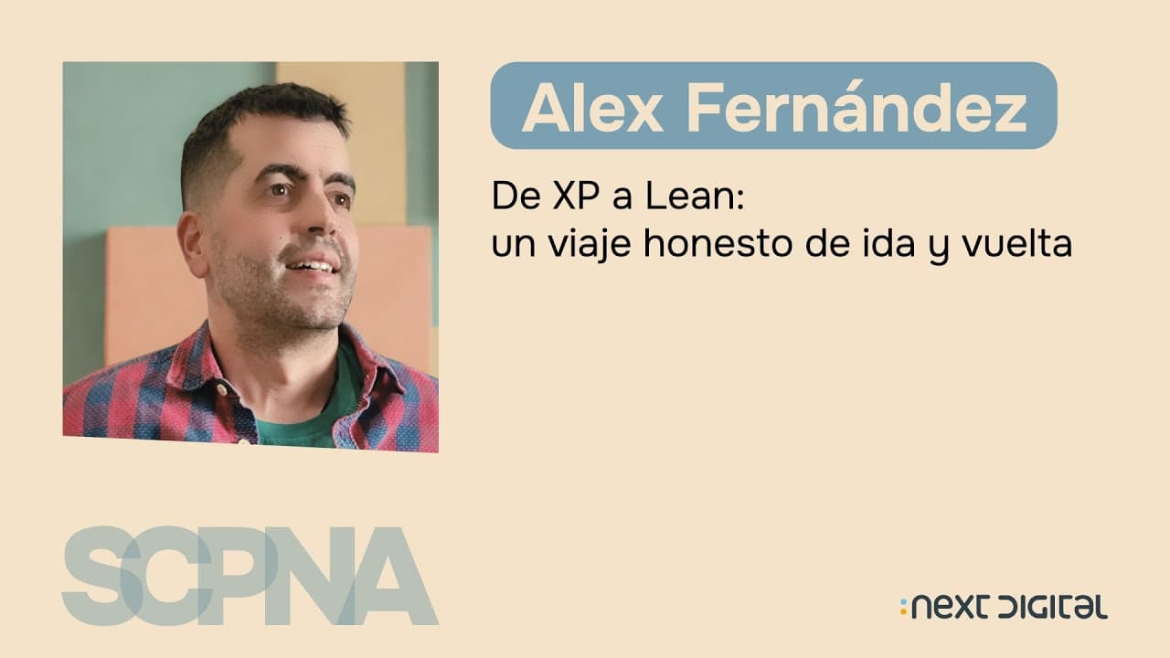 Alex Fernández - De XP a Lean: un viaje honesto de ida y vuelta - SCPNA 25