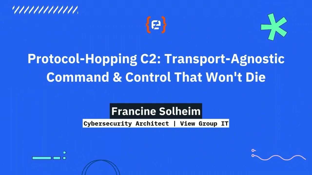 Francine Solheim - Protocol-Hopping C2: Transport-Agnostic Command & Control That Won't Die