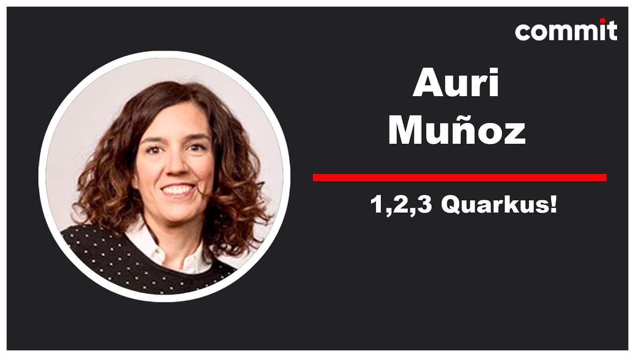 Auri Muñoz: 1,2,3 Quarkus! - Commit Conf