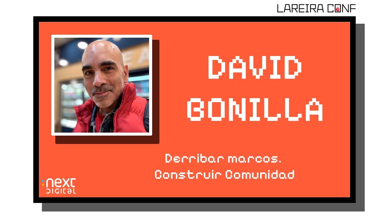 David Bonilla - Derribar marcos. Construir Comunidad - Lareira Conf 25