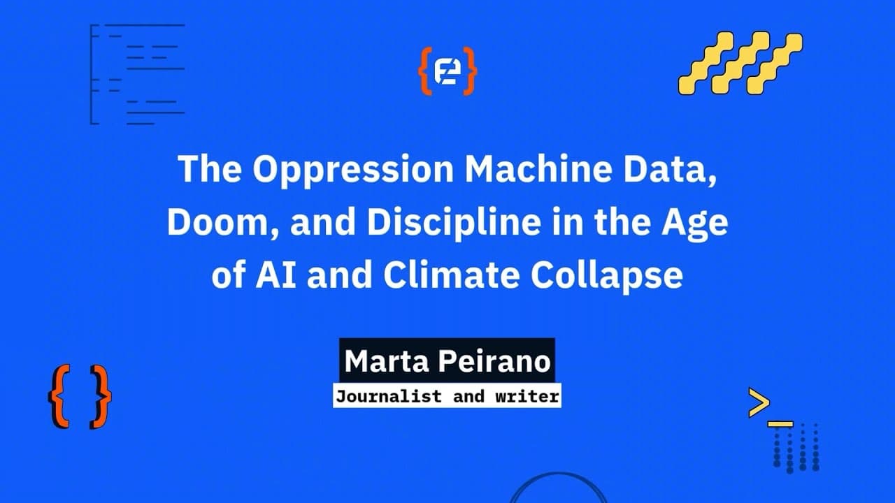 Marta Peirano: The Oppression Machine Data, Doom, and Discipline in the Age of AI and Climate Collap