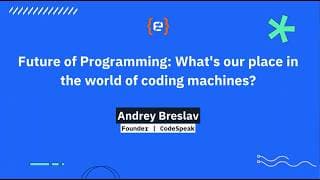 Andrey Breslav - Future of Programming: What’s our place in the world of coding machines?