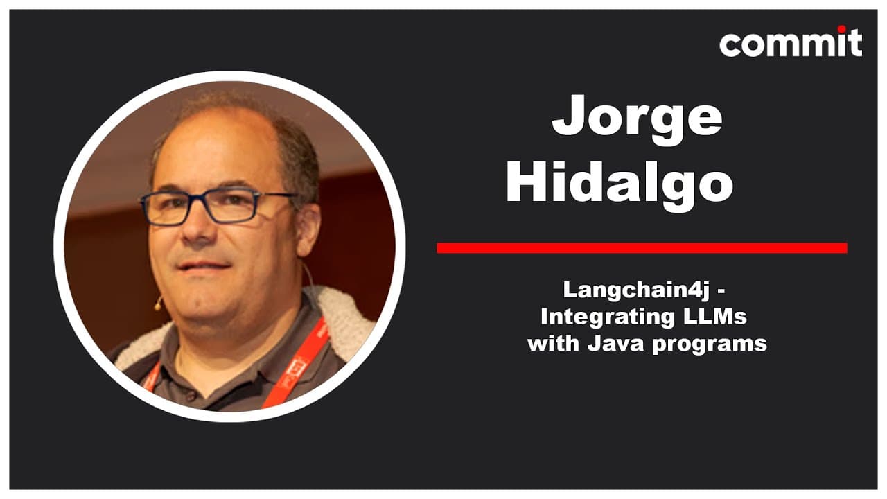 Jorge Hidalgo: Langchain4j - Integrating LLMs with Java programs - Commit Conf