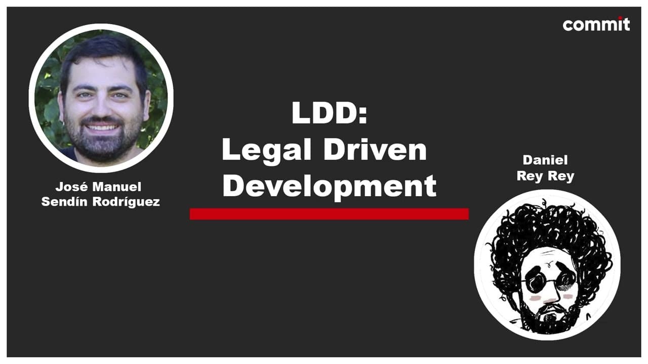 Daniel Rey Rey y José Manuel Sendín Rodríguez: LDD: Legal Driven Development - Commit Conf