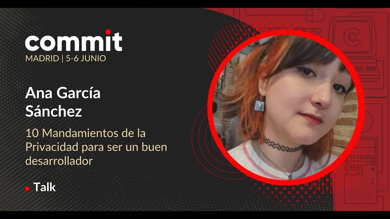 Ana García Sánchez - 10 Mandamientos de la Privacidad para ser un buen desarrollador