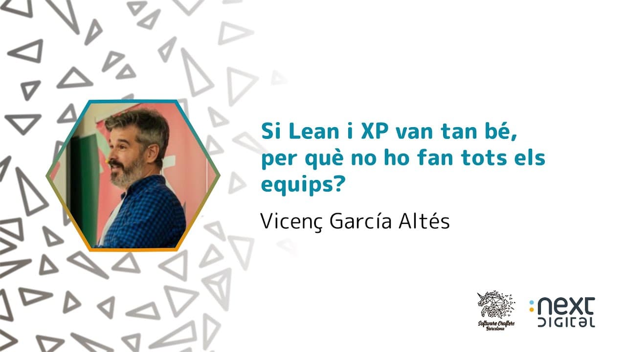 Vicenç García Altés - Si Lean i XP van tan bé, per què no ho fan tots els equips? - SCBCN 25