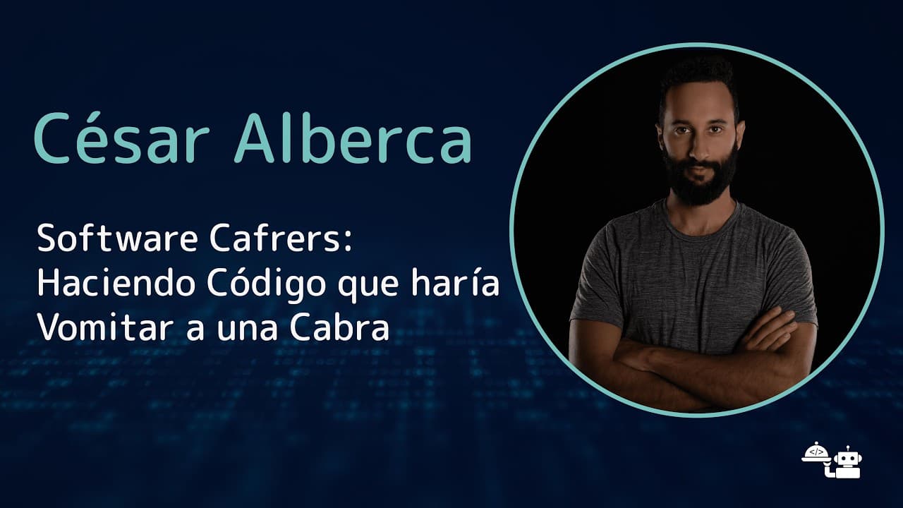César Alberca - Software Cafrers: Haciendo Código que haría Vomitar a una Cabra