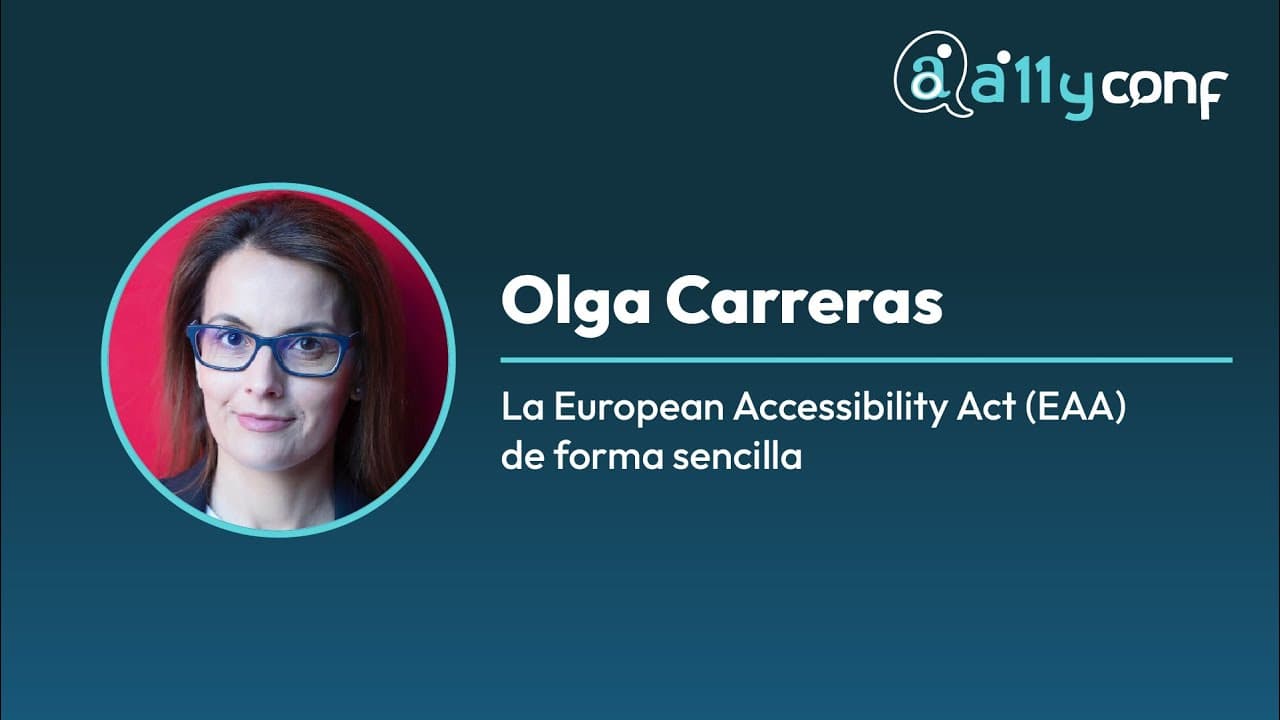 Olga Carreras Montoto - La European Accessibility Act (EAA) de forma sencilla - A11yConf 25