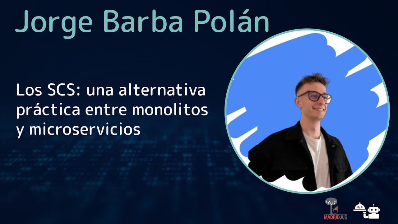 Jorge Barba - Los SCS: una alternativa práctica entre monolitos y microservicios