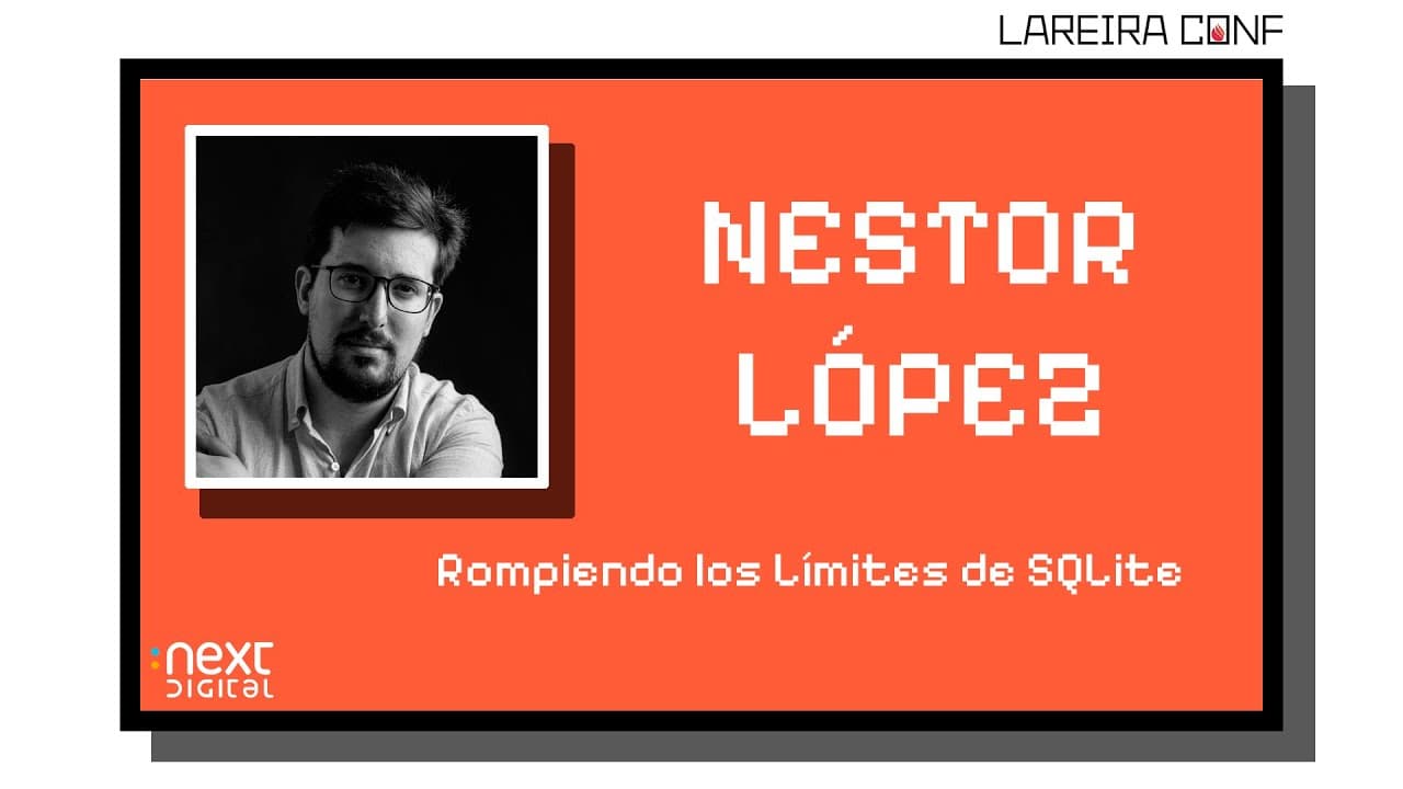 Nestor López - Rompiendo los Límites de SQLite - Lareira Conf 25