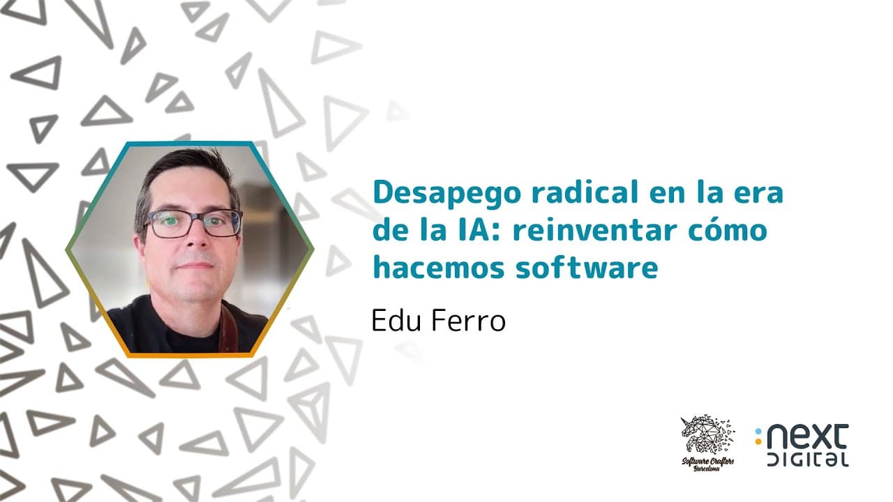 Edu Ferro - Desapego radical en la era de la IA: reinventar cómo hacemos software - SCBCN 25