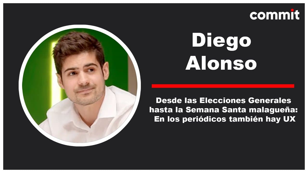 Diego Alonso: Desde las Elecciones hasta la Semana Santa malagueña: En los periódicos también hay UX